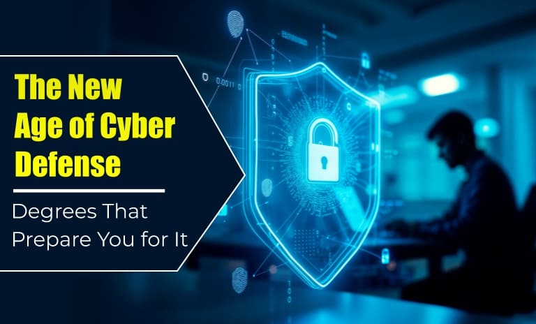 The New Age of Cyber Defense: Degrees That Prepare You for It