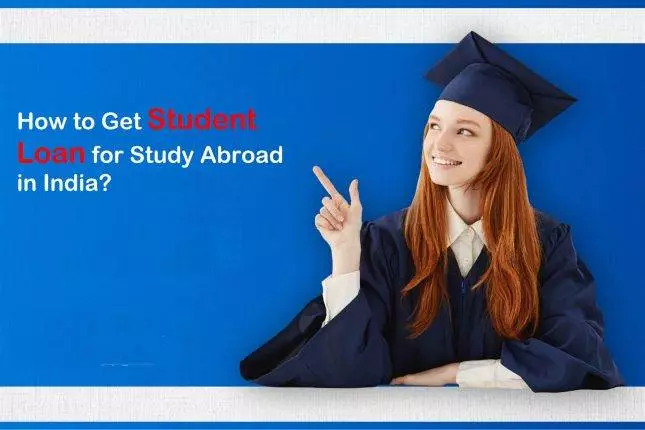 How to Get Student Loan for Study Abroad in India?