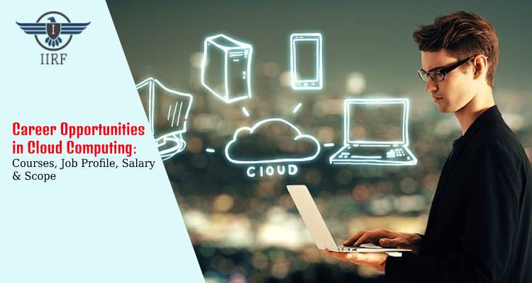Career Opportunities in Cloud Computing: Courses, Job Profile, Salary & Scope