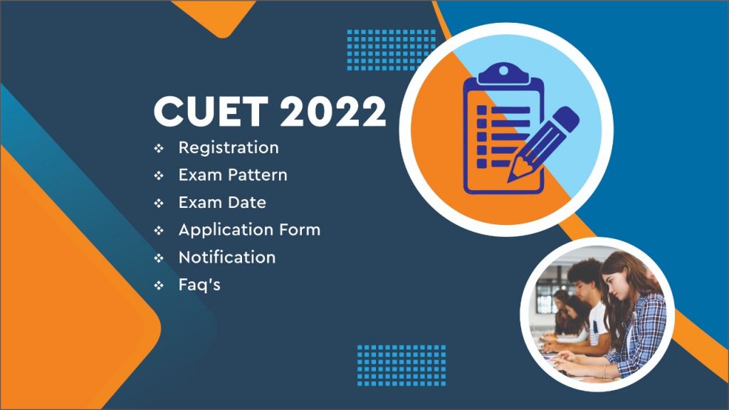 CUET 2022 Registration, Exam Pattern, Date, Application Form, Notification & FAQs