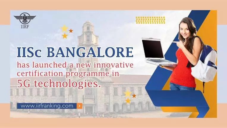 IISc Bangalore has launched a new innovative certification programme in 5G technologies