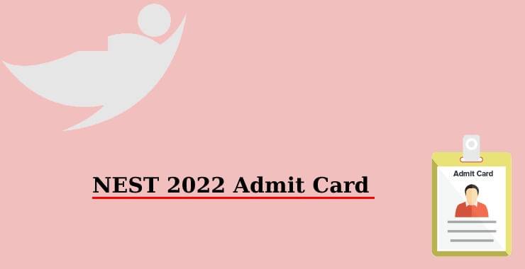 NEST 2022 Admit Card Released By the Authorities: The Entrance Exam is On June 18, 2022