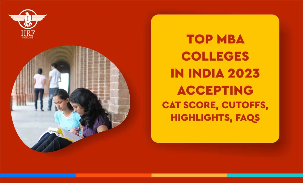 Top MBA Colleges in India 2023 Accepting CAT Score, Cutoffs, Highlights, FAQs