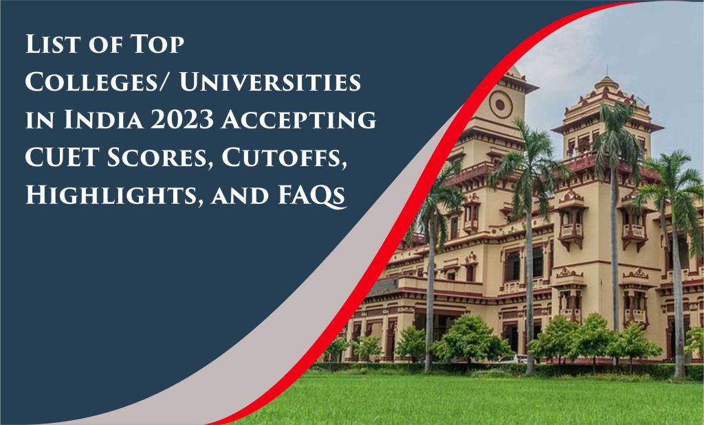 List of Top Universities in India 2023 Accepting CUET Scores, Cutoffs, Highlights, and FAQs