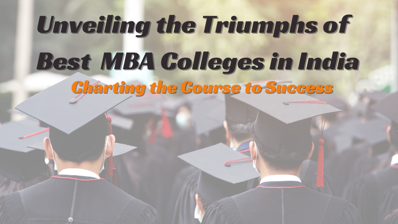 Unveiling the Triumphs of Best MBA Colleges in India and FAQ