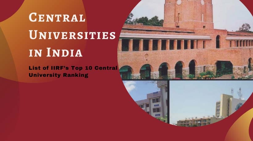 Central Universities in India: List of Top 10 IIRF’s Central University Ranking and more