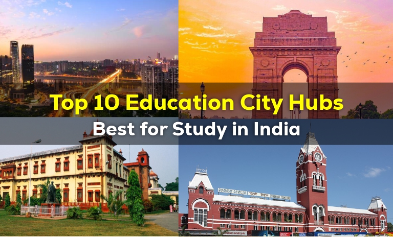 Top 10 Education City Hubs in India: Best Places for Higher Study in India