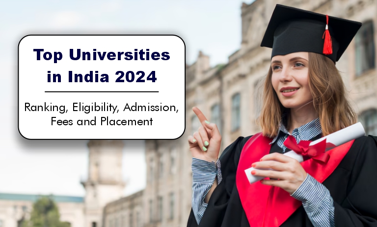 Discover the Top Universities in India 2024: Admission Procedure, Eligibility Criteria, Rankings, Fees, Specializations, and Placements
