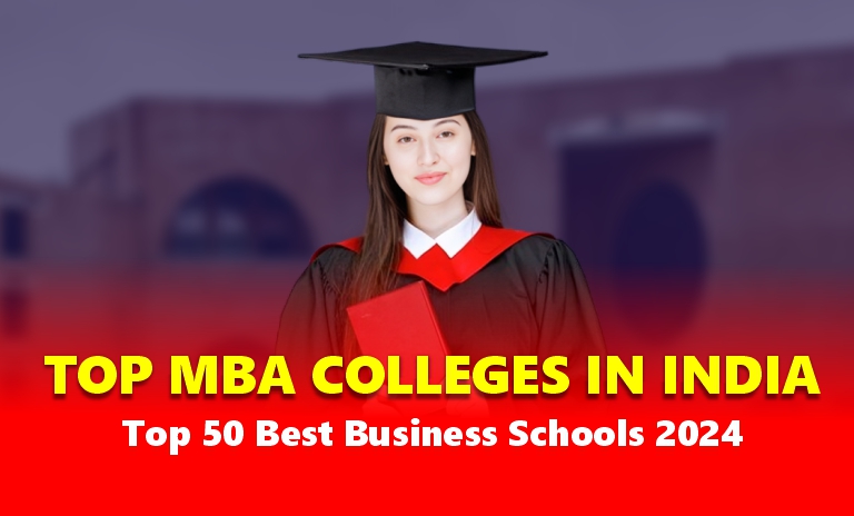 Top MBA Colleges in India & Best 50 Business Schools 2024: Rank, Fees, Placement & Exam
