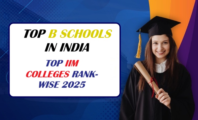 Top B Schools in India 2025 – Rankings, Fees, Placements & Admission Guide