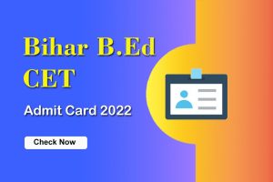 Bihar B.Ed CET Admit Card 2022 has been Released – Download