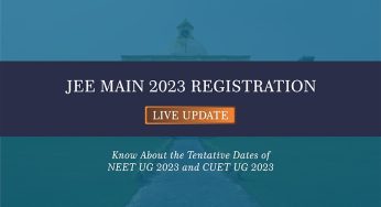 JEE Main 2023 Registration Live Update: Know About the Tentative Dates of NEET UG 2023 and CUET UG 2023