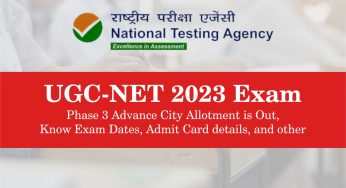 UGC-NET 2023 Exam: Phase 3 Advance City Allotment is Out, Know Exam Dates, Admit Card details, and other