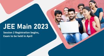 JEE MAIN 2023: Session 2 Registration begins, Exam to be held in April, Steps to Apply, Eligibility Criteria, and more